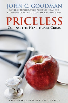 Priceless: Curing the Healthcare Crisis by Goodman, John C.