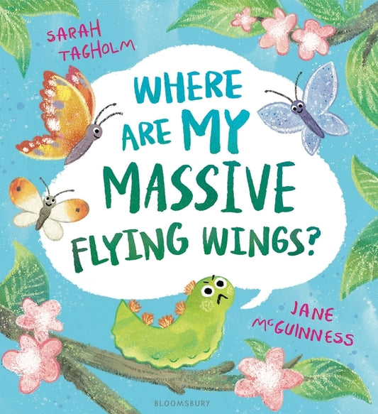 Where Are My Massive Flying Wings?: A Soaringly Funny Picture Book for Little Nature Lovers! by Tagholm, Sarah
