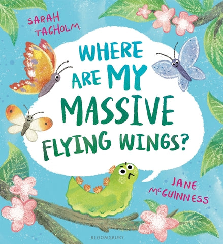 Where Are My Massive Flying Wings?: A Soaringly Funny Picture Book for Little Nature Lovers! by Tagholm, Sarah