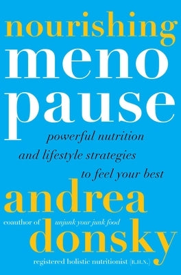 Nourishing Menopause: Powerful Nutrition and Lifestyle Strategies to Feel Your Best by Donsky, Andrea