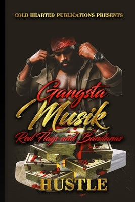 Gangsta Musik: Red Flags and Bandanas by Hustle, Author