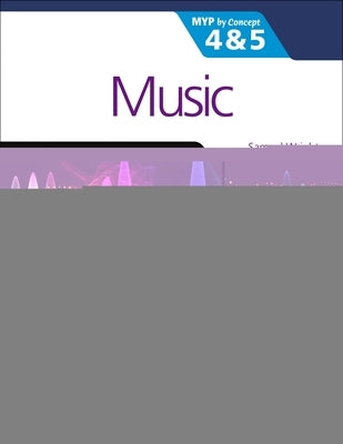 Music for the Ib Myp 4&5: Myp by Concept by Wright, Samuel