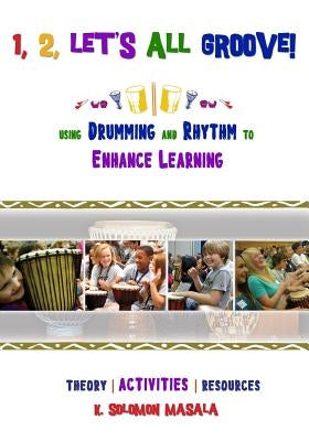 1, 2, Let's All Groove: Using Drumming And Rhythm to Enhance Classroom Learning by Williams, Terra