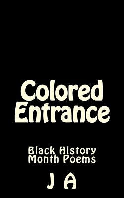 Colored Entrance: Black History Month Poems by A, J.