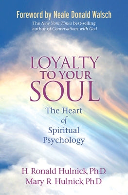 Loyalty to Your Soul: The Heart of Spiritual Psychology by Hulnick, H. Ronald