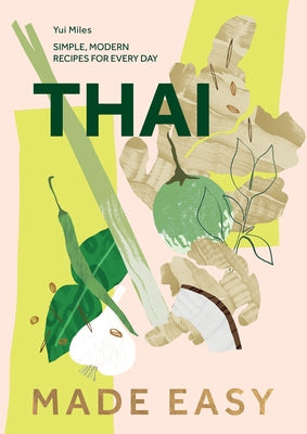 Thai Made Easy: Over 70 Simple Recipes by Miles, Yui