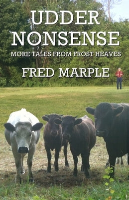 Udder Nonsense - More Tales from Frost Heaves by Marple, Fred