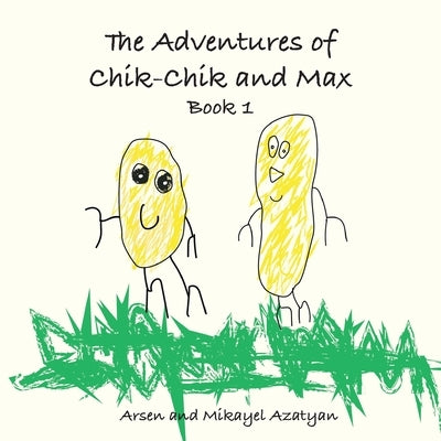 The Adventures of Chik-Chik and Max Book 1: An Ancient Pizza, Christmas, The Chocolate Factory: An Ancient Pizza, Christmas, The Chocolate Factory by Azatyan, Arsen