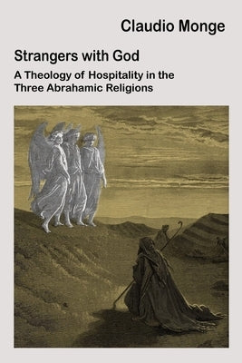 Foreigners with God: Hospitality in the Three Monotheistic Traditions by Monge, Claudio