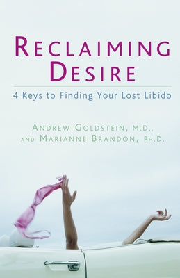 Reclaiming Desire: 4 Keys to Finding Your Lost Libido by Goldstein, Andrew