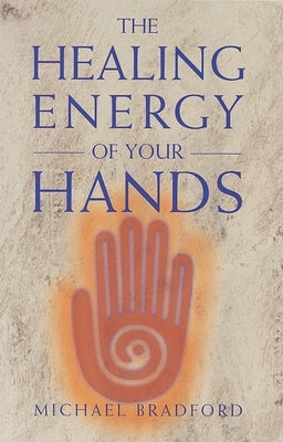 Healing Energy of Your Hands by Bradford, Michael
