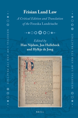 Frisian Land Law: A Critical Edition and Translation of the Freeska Landriucht by Nijdam, Han