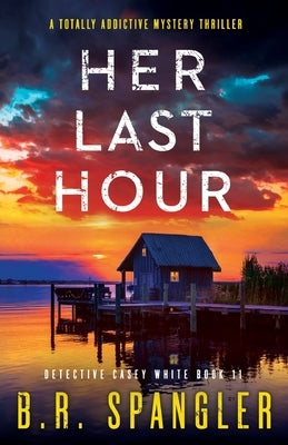 Her Last Hour: A totally addictive mystery thriller by Spangler, B. R.