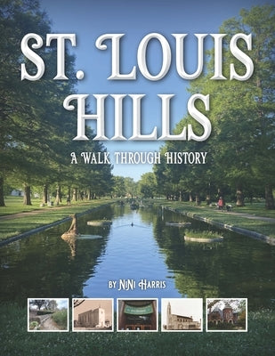 St. Louis Hills: A Walk Through History by Harris, Nini