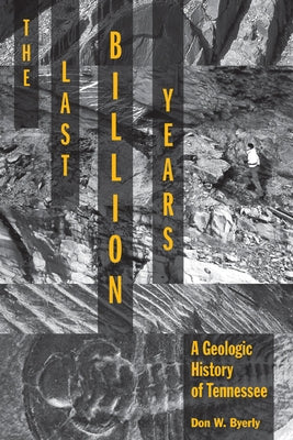 The Last Billion Years: A Geologic History of Tennessee by Byerly, Don W.