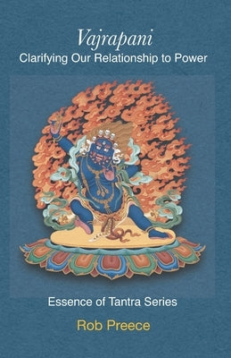 Vajrapani: Clarifying Our Relationship to Power by Preece, Rob
