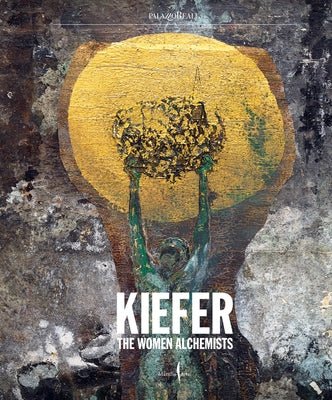 Anselm Kiefer: Women Alchemists by Kiefer, Anselm