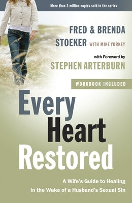 Every Heart Restored: A Wife's Guide to Healing in the Wake of a Husband's Sexual Sin by Stoeker, Fred