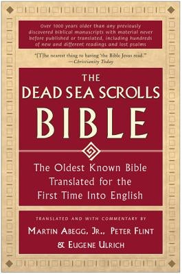 The Dead Sea Scrolls Bible: The Oldest Known Bible Translated for the First Time Into English by Abegg, Martin G.
