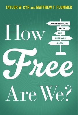How Free Are We?: Conversations from the Free Will Show by Cyr, Taylor W.