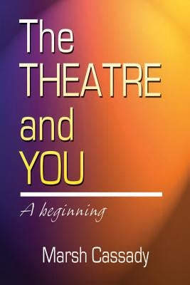 Theatre and You by Cassady, Marsh