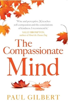 The Compassionate Mind by Gilbert, Paul