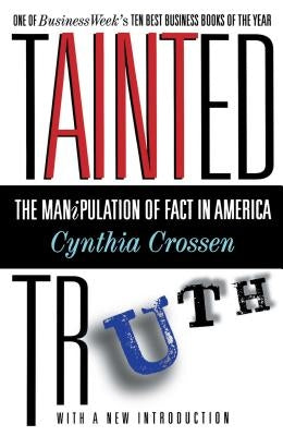 Tainted Truth: The Manipulation of Fact in America by Crossen, Cynthia