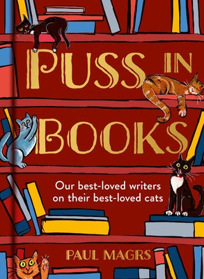 Puss in Books: Our Best-Loved Writers on Their Best-Loved Cats by Magrs, Paul