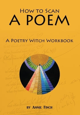 How to Scan a Poem: A Poetry Witch Workbook by Finch, Annie
