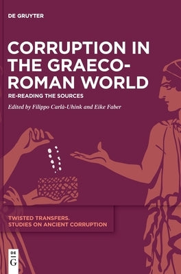 Corruption in the Graeco-Roman World: Re-Reading the Sources by Carl?-Uhink, Filippo