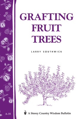 Grafting Fruit Trees: Storey's Country Wisdom Bulletin A-35 by Southwick, Larry