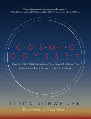 Cosmic Odyssey: How Intrepid Astronomers at Palomar Observatory Changed Our View of the Universe by Schweizer, Linda