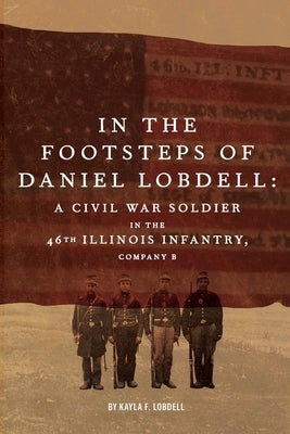In the Footsteps of Daniel Lobdell by Lobdell, Kayla F.