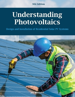 Understanding Photovoltaics (9th edition): Design & Installation of Residential Solar PV Systems (2024) by Warmke, Jay