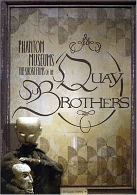 Phantom Museums: Short Films of the Quay Brothers by 