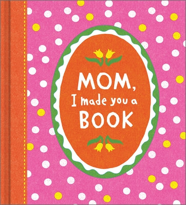 Mom, I Made You a Book by Hathaway, Miriam