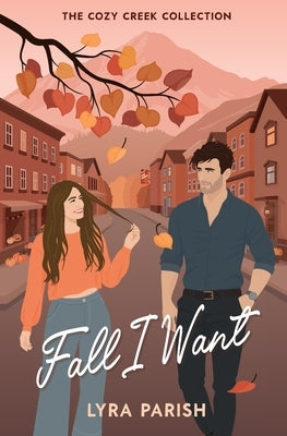 Fall I Want: a small-town autumn-inspired billionaire romance by Parish, Lyra