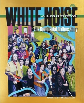 White Noise & Lightning: The Continental Drifters Story by Kelly, Sean