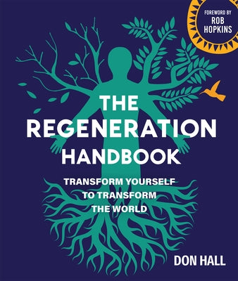 The Regeneration Handbook: Transform Yourself to Transform the World by Hall, Don