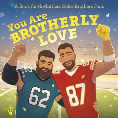 You Are Brotherly Love: A Book for the Littlest Kelce Brothers Fans by Berne, Emma Carlson