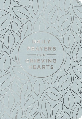 Daily Prayers for Grieving Hearts: A 90-Day Prayer Devotional (Daily Devotions to Discover Comfort During Grief and Loss, Begin Healing, and Find Refu by Dayspring