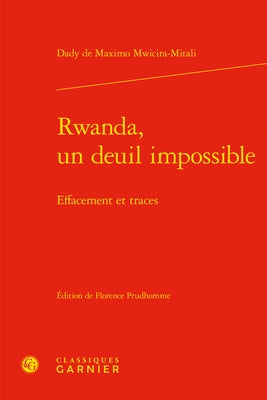 Rwanda, Un Deuil Impossible: Effacement Et Traces by Mwicira-Mitali, Dady de Maximo