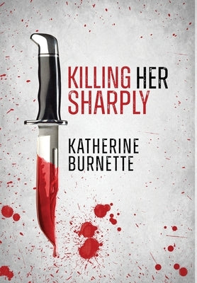 Killing Her Sharply by Burnette, Katherine