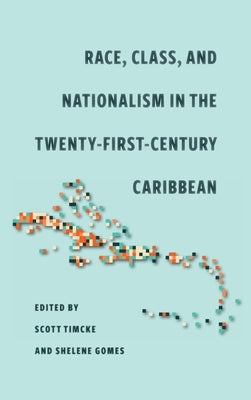 Race, Class, and Nationalism in the Twenty-First-Century Caribbean by Timcke, Scott