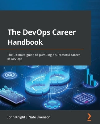 The DevOps Career Handbook: The ultimate guide to pursuing a successful career in DevOps by Knight, John