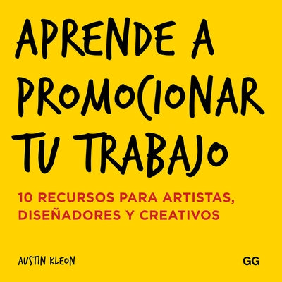 Aprende a Promocionar Tu Trabajo: 10 Recursos Para Artistas, Dise?adores Y Creativos by Kleon, Austin