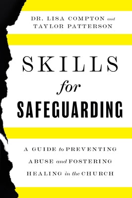 Skills for Safeguarding: A Guide to Preventing Abuse and Fostering Healing in the Church by Compton, Lisa