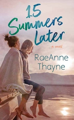 15 Summers Later by Thayne, Raeanne