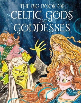 The Big Book of Celtic Gods and Goddesses by Potter, Joe