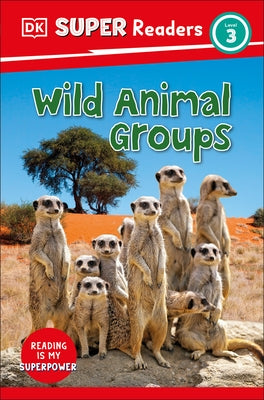 DK Super Readers Level 3 Wild Animal Groups by DK